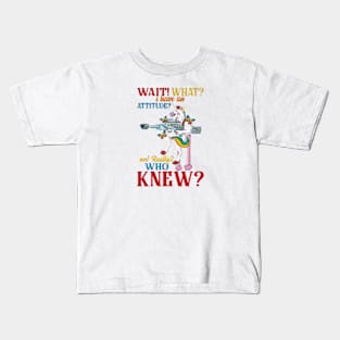 Wait What I Have An Attitude Kids T-Shirt